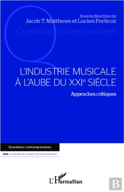 Bertrand.pt - L'Industrie Musicale À L'Aube Du Xxi Siècle ; Approches Critiques