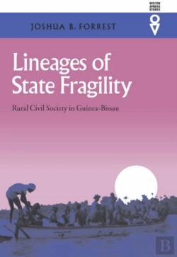 Bertrand.pt - Lineages Of State Fragility - Rural Civil Society In Guinea-Bissau