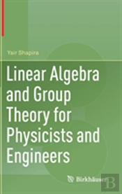 Linear Algebra And Group Theory For Physicists And Engineers