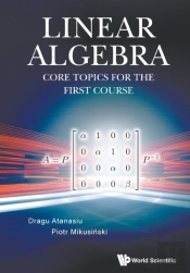 Linear Algebra: Core Topics For The First Course