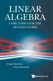 Linear Algebra: Core Topics For The Second Course