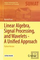 Linear Algebra, Signal Processing, And Wavelets - A Unified Approach