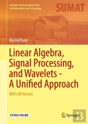 Linear Algebra, Signal Processing, And Wavelets - A Unified Approach