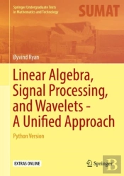 Linear Algebra, Signal Processing, And Wavelets - A Unified Approach