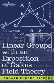 Linear Groups With An Exposition Of Galois Field Theory