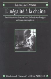 L'Inegalite A La Chaine ; La Division Sexuee Du Travail Dans L'Industrie Metallurgique En France Et En Angleterre
