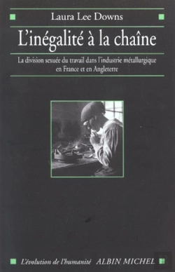 Bertrand.pt - L'Inegalite A La Chaine ; La Division Sexuee Du Travail Dans L'Industrie Metallurgique En France Et En Angleterre