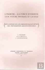 L'Inértie, La Force D'Inértie, Leur Nature Physique Et Causale ; Réflexions Sur Les Origines Bathygènes Des Phénomènes Gravitationnels