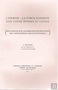 Bertrand.pt - L'Inértie, La Force D'Inértie, Leur Nature Physique Et Causale ; Réflexions Sur Les Origines Bathygènes Des Phénomènes Gravitationnels