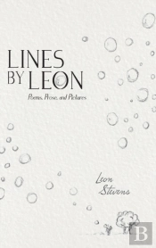 Lines By Leon: Poems, Prose, And Picture