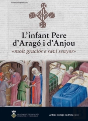 L'Infant Pere D'Aragó I D'Anjou: «Molt Graciós E Savi Senyor»