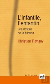 L'Infantile, L'Enfantin ; Les Destins De La Filiation