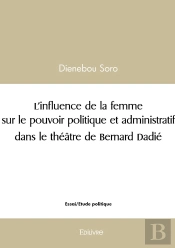 L'Influence De La Femme Sur Le Pouvoir Politique Et Administratif Dans Le Théâtre De Bernard Dadi