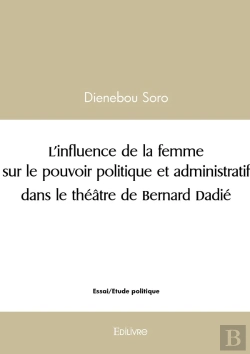 Bertrand.pt - L'Influence De La Femme Sur Le Pouvoir Politique Et Administratif Dans Le Théâtre De Bernard Dadi