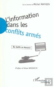 L'Information Dans Les Conflits Armes ; Du Golfe Au Kosovo