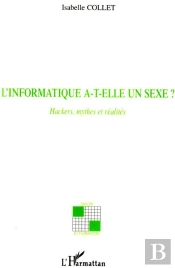 L'Informatique A-T-Elle Un Sexe ? ; Hackers, Mythes Et Réalités
