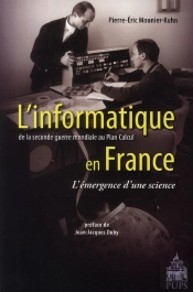 L'Informatique En France ; De La Seconde Guerre Mondiale Au Plan Calcul ; L'Émergence D'Une Science