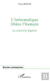 L'Informatique Libere L'Humain ; La Relativite Digitale