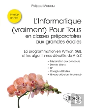 L'Informatique (Vraiment) Pour Tous En Classes Préparatoires Aux Grandes Écoles - La Programmation En Python, Sql Et Les Algorithmes Dévoilés De A À Z