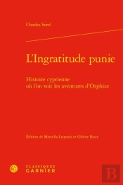 L'Ingratitude Punie : Histoire Cyprienne Ou L'On Voit Les Aventures D'Orphize