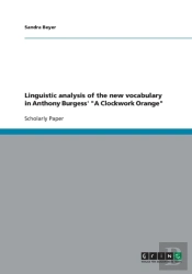 Linguistic Analysis Of The New Vocabulary In Anthony Burgess' 'A Clockwork Orange'