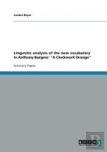 Linguistic Analysis Of The New Vocabulary In Anthony Burgess' 'A Clockwork Orange'