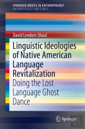 Linguistic Ideologies Of Native American Language Revitalization