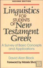Linguistics For Students Of New Testament Greek Â€“ A Survey Of Basic Concepts And Applications