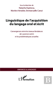 Linguistique De L'Acquisition Du Langage Oral Et Écrit ; Convergences Entre Les Travaux Fondateurs De Laurence Lentin Et Les Problématiques Actuelles