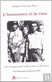 L'Innocence Et La Ruse ; Des Étrangers Dans La Résistance En Provence (1940-1944)