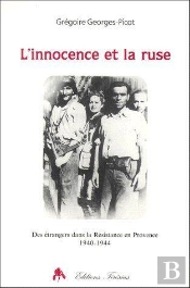 L'Innocence Et La Ruse ; Des Étrangers Dans La Résistance En Provence (1940-1944)