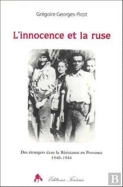 Bertrand.pt - L'Innocence Et La Ruse ; Des Étrangers Dans La Résistance En Provence (1940-1944)