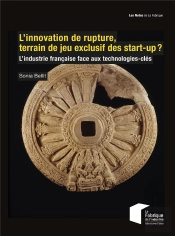 L'Innovation De Rupture, Terrain De Jeu Exclusif Des Start-Up ? - L'Industrie Francaise Face Aux Tec