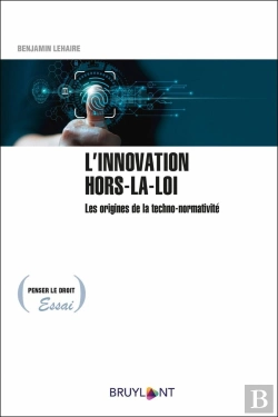 Bertrand.pt - L'Innovation Hors-La-Loi : Les Origines De La Techno-Normativité