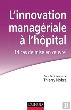 Bertrand.pt - L'Innovation Managériale À L'Hôpital ; 14 Cas De Mise En Oeuvre