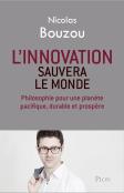 L'Innovation Sauvera Le Monde ; Philosophie Pour Une Planète Pacifique, Durable Et Prospère