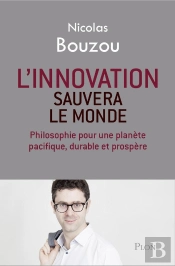 L'Innovation Sauvera Le Monde ; Philosophie Pour Une Planète Pacifique, Durable Et Prospère