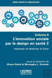 L'Innovation Sociale Par Le Design En Santé Tome 2 : Repenser Et Dessiner Le Futur
