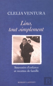 Lino, Tout Simplement Souvenirs D'Enfance Et Recettes De Famille