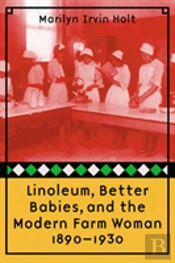Linoleum, Better Babies, And The Modern Farm Woman, 1890-1930