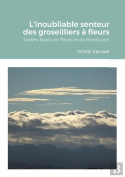 Bertrand.pt - L'Inoubliable Senteur Des Groseilliers À Fleurs : Jardins De Thiers Et De Montluçon
