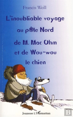 Bertrand.pt - L'Inoubliable Voyage Au Pôle Nord De M.Mac Ohm Et De Wou-Wou Le Chien