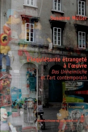 L'Inquiétante Étrangeté À L'Oeuvre : Das Unheimliche Et L'Art Contemporain