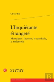 L'Inquiétante Étrangeté : Montaigne : La Pierre, Le Cannibale, La Mélancolie