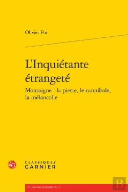 Bertrand.pt - L'Inquiétante Étrangeté : Montaigne : La Pierre, Le Cannibale, La Mélancolie