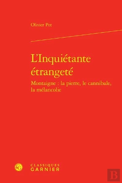 Bertrand.pt - L'Inquiétante Étrangeté : Montaigne : La Pierre, Le Cannibale, La Mélancolie