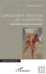 L'Inquietante Tentation De La Démesure ; L'Homme Face À La Nature Et À Lui-Même