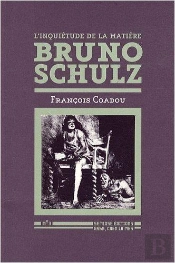 L'Inquiétude De La Matière ; Bruno Schulz