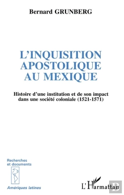 Bertrand.pt - L'Inquisition Apostolique Au Mexique ; Histoire D'Une Institution Et De Son Impact Dans Une Société Coloniale, 1521-1571