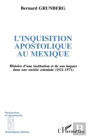 L'Inquisition Apostolique Au Mexique ; Histoire D'Une Institution Et De Son Impact Dans Une Société Coloniale, 1521-1571